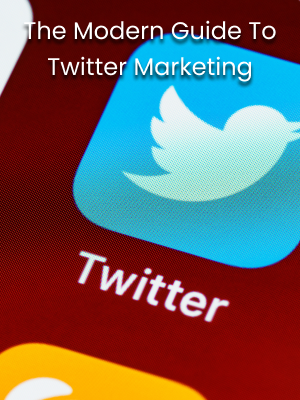 The Modern Guide To Twitter Marketing