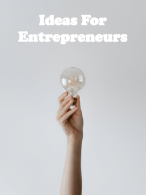 Ideas For Entrepreneurs