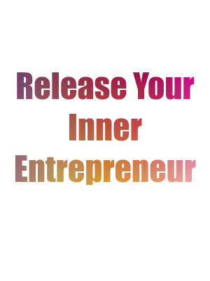 Release Your Inner Entrepreneur