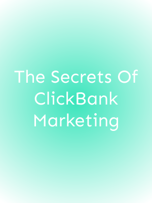 The Secrets Of ClickBank Marketing