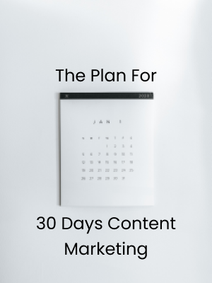 The Plan For 30 Days Content Marketing