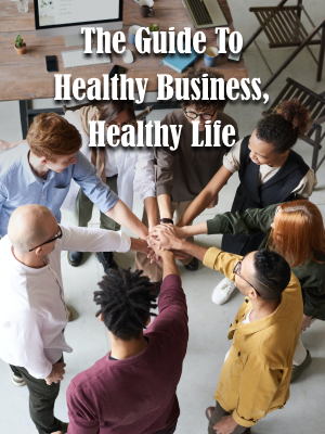 The Guide To Healthy Business, Healthy Life