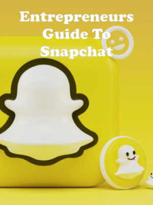 Entrepreneurs Guide To Snapchat