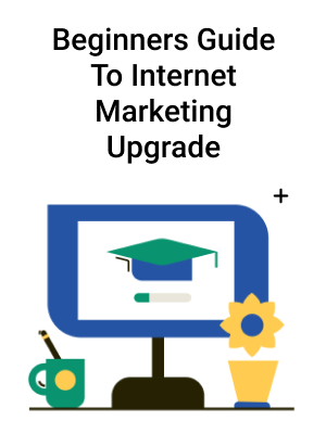 Beginners Guide To Internet Marketing Upgrade