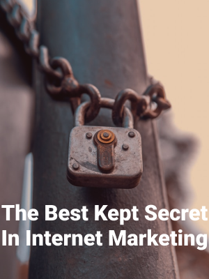 The Best Kept Secret In Internet Marketing