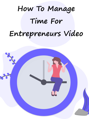 How To Manage Time For Entrepreneurs Video