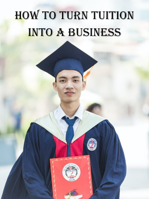 How To Turn Tuition Into A Business