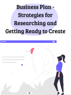 Business Plan - Strategies for Researching and Getting Ready to Create