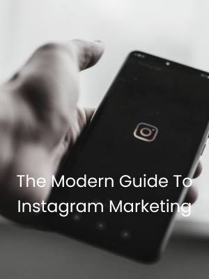 The Modern Guide To Instagram Marketing