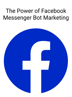 The Power Of Facebook Messenger Bot Marketing