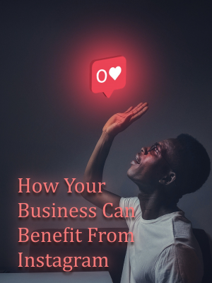 How Your Business Can Benefit From Instagram