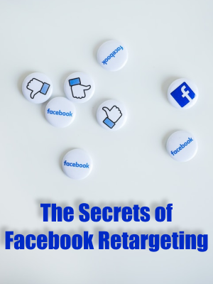 The Secrets of Facebook Retargeting