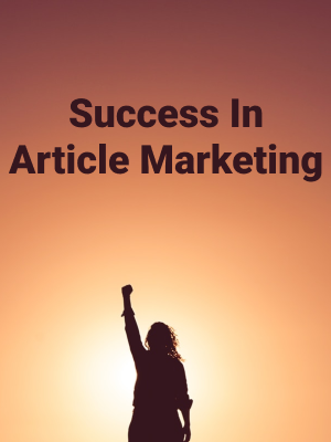 Success In Article Marketing