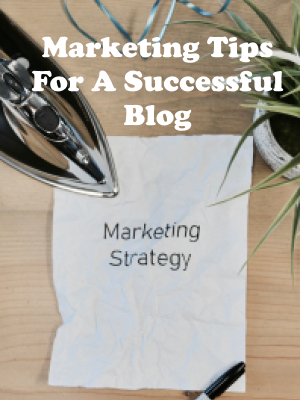 Marketing Tips For A Successful Blog