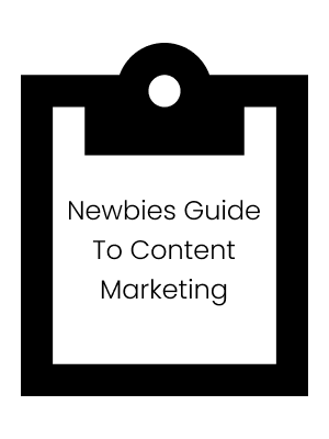 Newbies Guide To Content Marketing