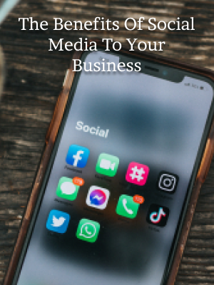 The Benefits Of Social Media To Your Business