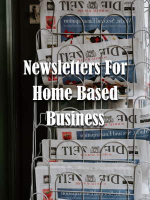 Newsletters For Home Based Business