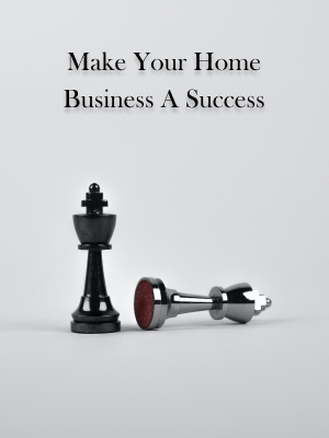 Make Your Home Business A Success